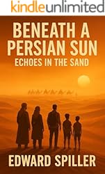 Beneath A Persian Sun: Echoes in the Sand Kindle Edition (Book 3)